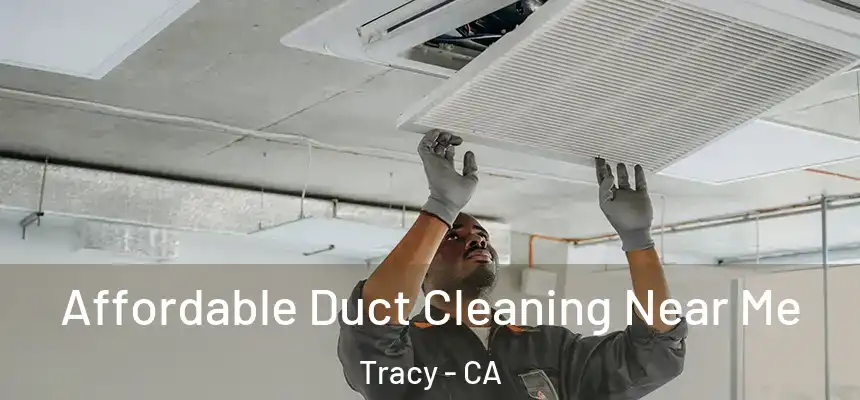 Affordable Duct Cleaning Near Me Tracy - CA