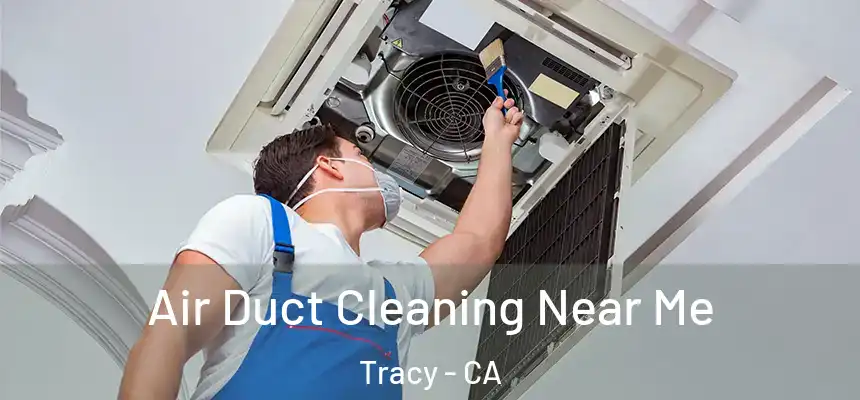 Air Duct Cleaning Near Me Tracy - CA