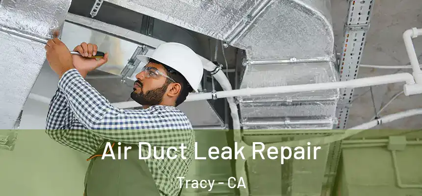 Air Duct Leak Repair Tracy - CA