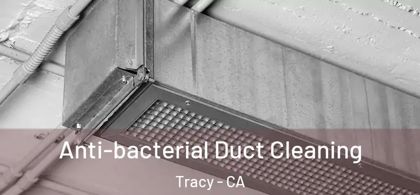 Anti-bacterial Duct Cleaning Tracy - CA