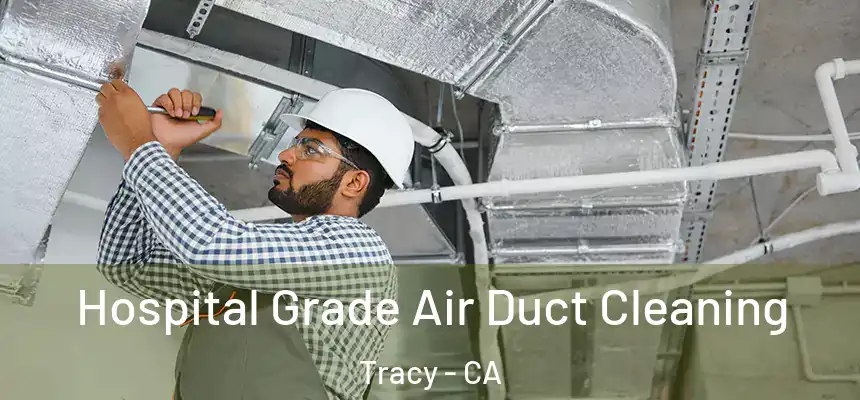 Hospital Grade Air Duct Cleaning Tracy - CA