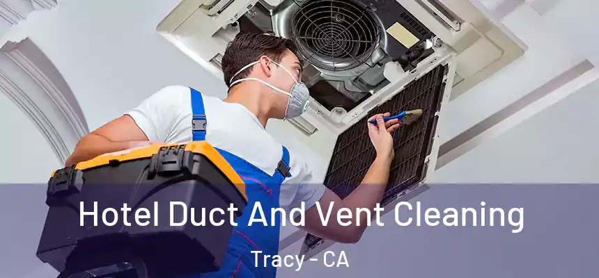 Hotel Duct And Vent Cleaning Tracy - CA