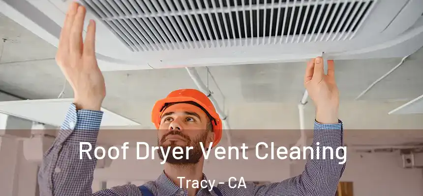 Roof Dryer Vent Cleaning Tracy - CA
