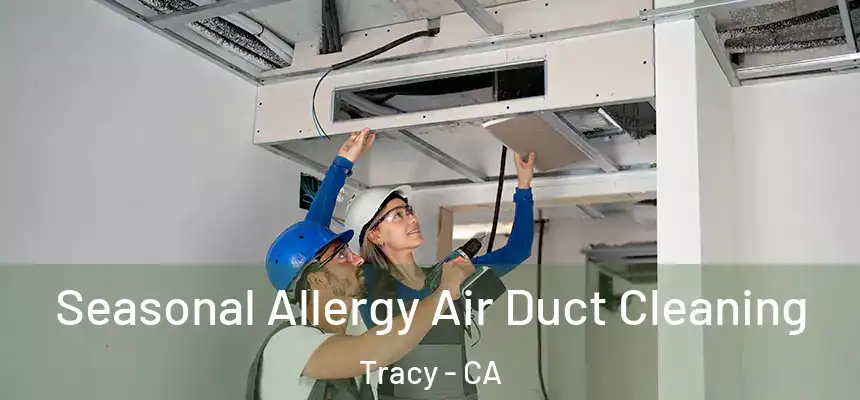 Seasonal Allergy Air Duct Cleaning Tracy - CA