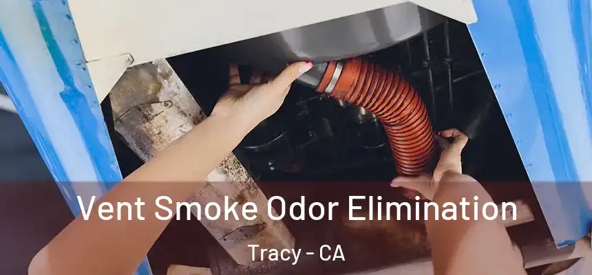 Vent Smoke Odor Elimination Tracy - CA